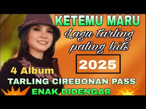 KETEMU MARU LAGU TARLING CIREBONAN TERHITS 2025 || 4 ALBUM TARLING CIREBONAN PASS ENAK DIDENGAR