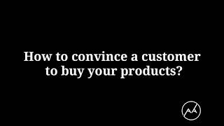 How to convince customer to buy your products