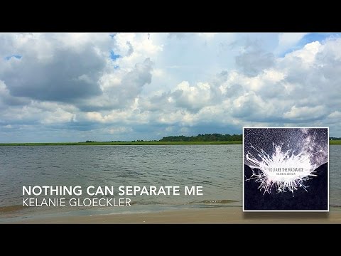 Nothing Can Separate Me/Father's Eyes (lyric vid) // You Are The Radiance // Kelanie Gloeckler