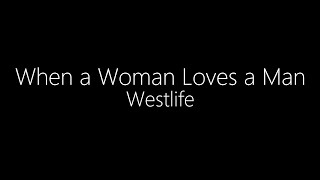 Westlife || When a Woman Loves a Man (Lyrics)