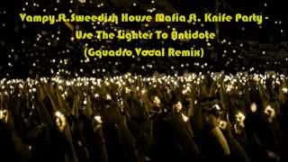 Vampy ft.Sweedish House Mafia ft. Knife Party - Use The Lighter To Antidote (Gquadro Vocal Remix)