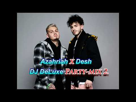 Azahriah X Desh - DJ DeLuxe Party mix 2.