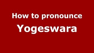 How to pronounce Yogeswara