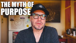 Why I Stopped Searching For A Purpose (And Found Something Better)