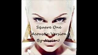 Square One - Jessie J - Acoustic Version lyrics
