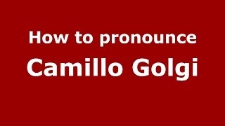 How to pronounce Camillo Golgi