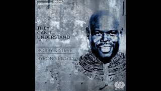 Bobby &amp; Steve Ft Byron Stingily - They Can&#39;t Understand It