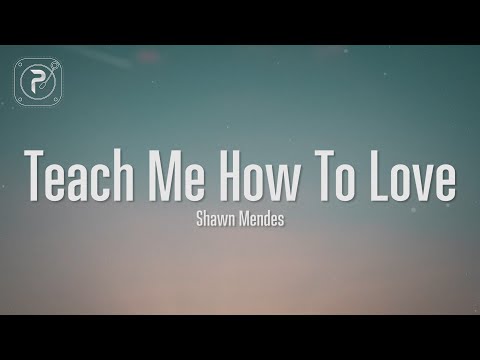 Shawn Mendes - Teach Me How To Love (Lyrics)