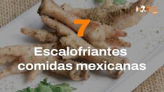 7 ESCALOFRIANTES comidas mexicanas