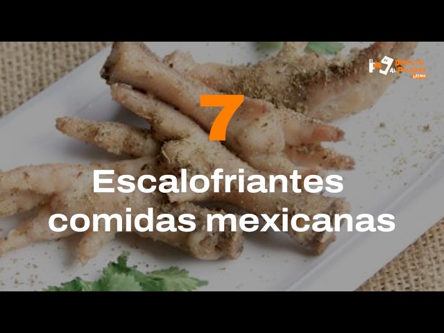7 ESCALOFRIANTES comidas mexicanas