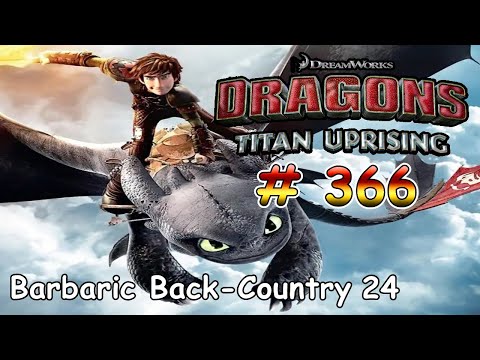 🐉🐲 Dragons: Titan Uprising / Gameplay Android iOS / BP 8100+ / Barbaric Back-Country 24 /Part 366 🐉🐲