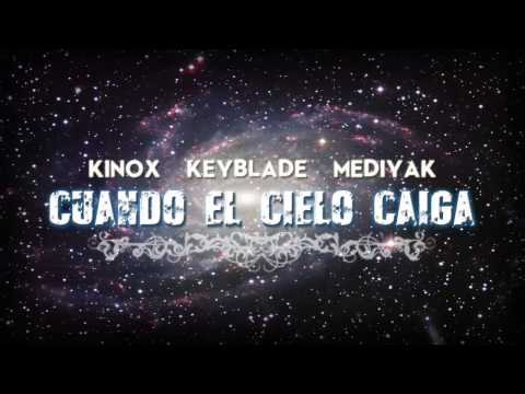 Kinox, Keyblade y Mediyak - Cuando El Cielo Se Caiga