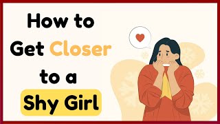 How to Get Closer to a Shy Girl | Ways to Win Over a Shy Girl