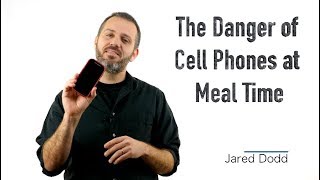 The Danger of Cell Phones at Meal Time