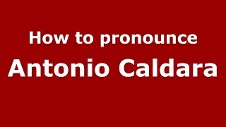 How to pronounce Antonio Caldara