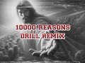 10 000 REASONS DRILL REMIX