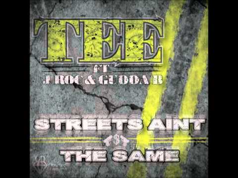 TEE- ft. J roc, Gudda B ( streets aint the same)