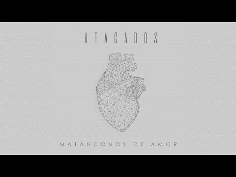 Atacados - Matándonos de amor (Vídeo Oficial)