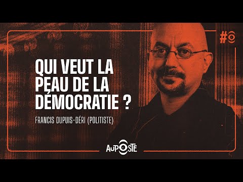 Qui veut la peau de la Démocratie? Avec Francis Dupuis-Déri