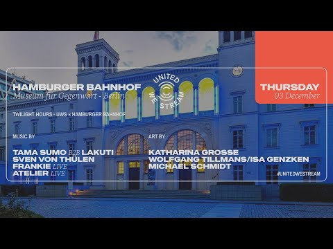 United We Stream: Twilight Hours w/Tama Sumo b2b Lakuti, Frankie, Atelier, SvT (Hamburger Bahnhof)