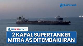 Iran Tembaki 2 Kapal Super Tanker Sekutu AS di Selat Hormuz, Balasan atas Pelanggaran Washington