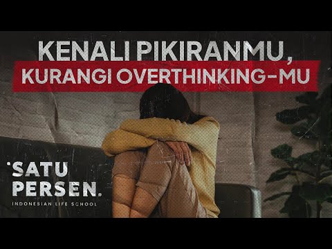 Kenali Pikiranmu, Kurangi Overthinking-mu