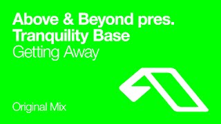 Above &amp; Beyond pres. Tranquility Base - Getting Away