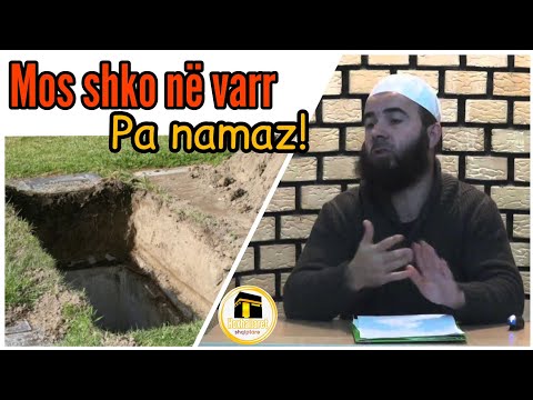 Mos shko në varr pa Namaz! - Hoxhë Jusuf Hajrullahu