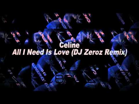 Celine - All I Need Is Love (DJ Zeroz Remix)