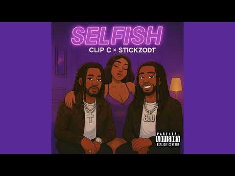 ArtistClipC, StickzODT - Selfish (Official Audio) 