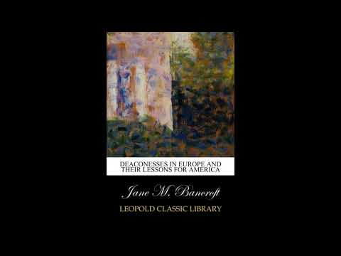 Deaconesses in Europe and their Lessons for America by Jane M. Bancroft — free full audiobook