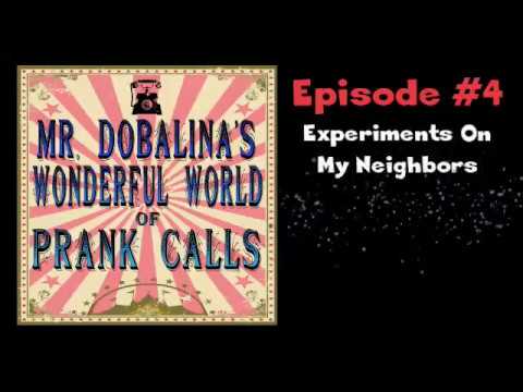 Mr. Dobalina's Wonderful World of Prank Calls Episode 4 - Experiments On My Neighbors
