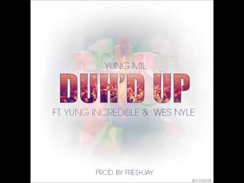 Yung Mil - "Duh'd Up" Ft. Yung Incredible & Wes Nyle