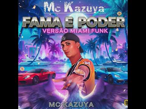 Mc Kazuya - FAMA E PODER - VERSÃO MIAMI FUNK