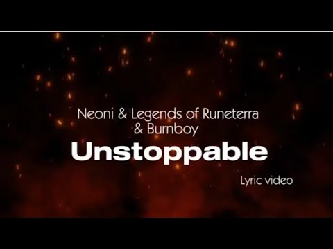 NEONI & Legends of Runeterra & Burnboy - UNSTOPPABLE (lyric video)
