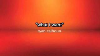 What I want => Ryan Calhoun
