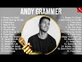 Andy Grammer The Best Music Of All Time ️ Full Album ️ Top 10 Hits Collection