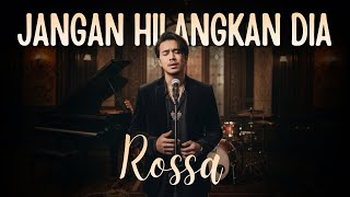 Download lagu JANGAN HILANGKAN DIA - ROSSA (COVER) mp3