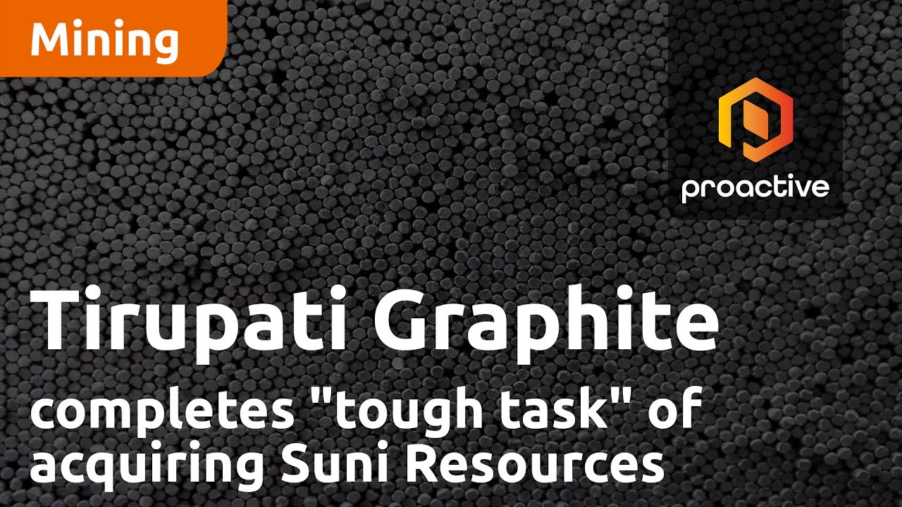 Tirupati Graphite completes "tough task" of acquiring Suni Resources