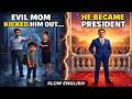 Evil Step Mom Kicked Him Out Now He S A President Slow English Listening Practice Story