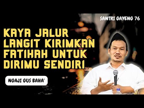 Gus baha - kaya jalur langit kirim fatihah untuk dirimu sendiri