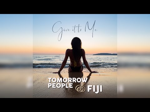 Tomorrow People & Fiji - Give It To Me