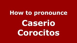 How to pronounce Caserio Corocitos