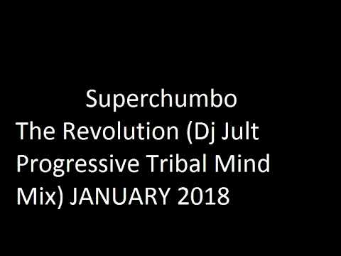 Superchumbo  - The Revolution (Dj Jult Progressive Tribal Mind Mix) JANUARY 2018