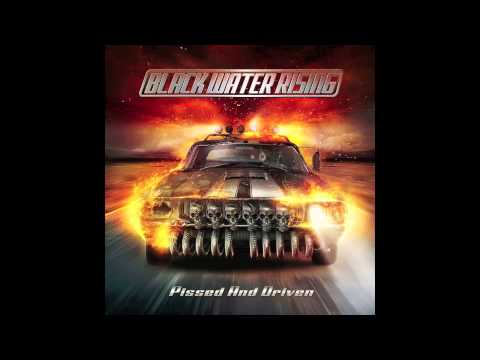 BLACK WATER RISING - Pissed And Driven