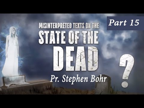 15. Undying Worm and Unquenchable Fire - Pastor Stephen Bohr - State of the Dead