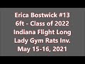 Erica Bostwick #13 Class of 2022 - 6ft - Indiana Flight-Long Lady Gym Rats Inv-May 15-16 2021