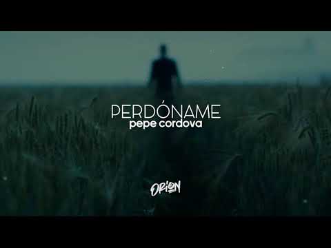 PERDÓNAME - PEPE CORDOVA / LETRA
