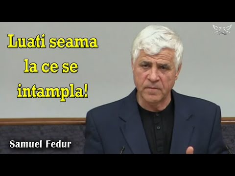 Samuel Fedur - Luati seama la ce se intampla! | PREDICI