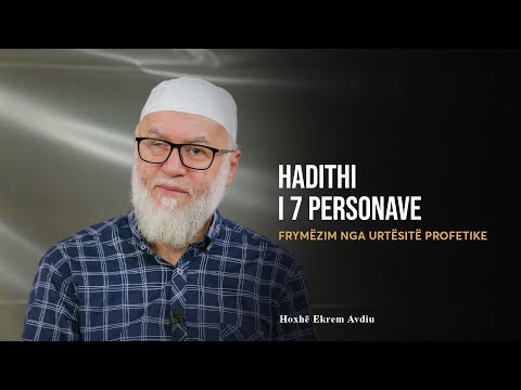 Frymëzim nga Urtësitë Profetike | 76. Hadithi i 7 personave - Ekrem Avdiu